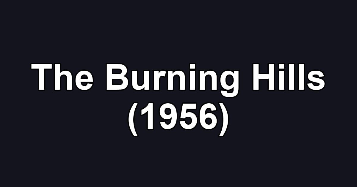 The Burning Hills (1956)