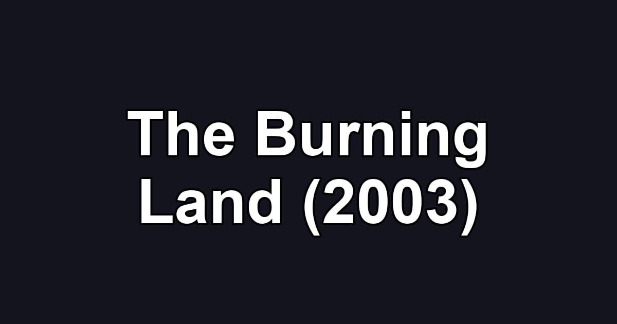 The Burning Land (2003)