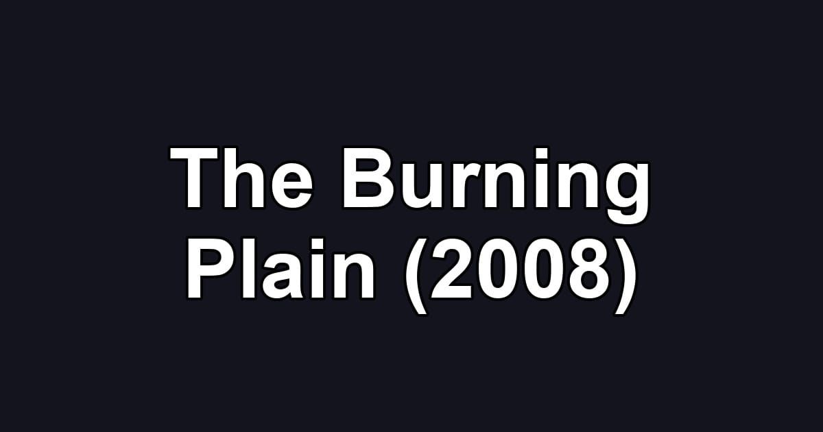 The Burning Plain (2008)