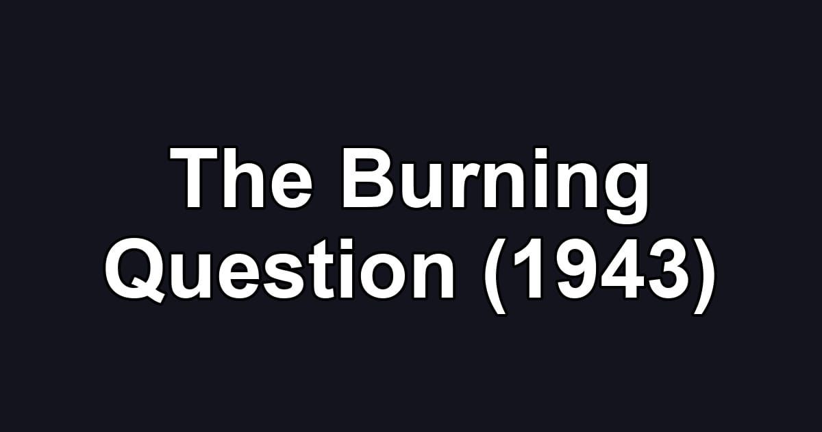 The Burning Question (1943)