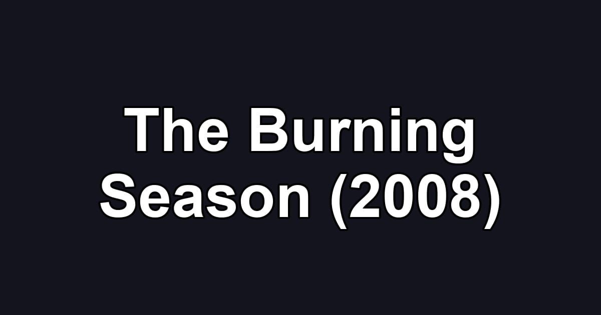 The Burning Season (2008)