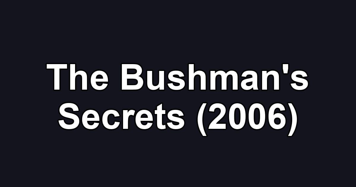 The Bushman's Secrets (2006)