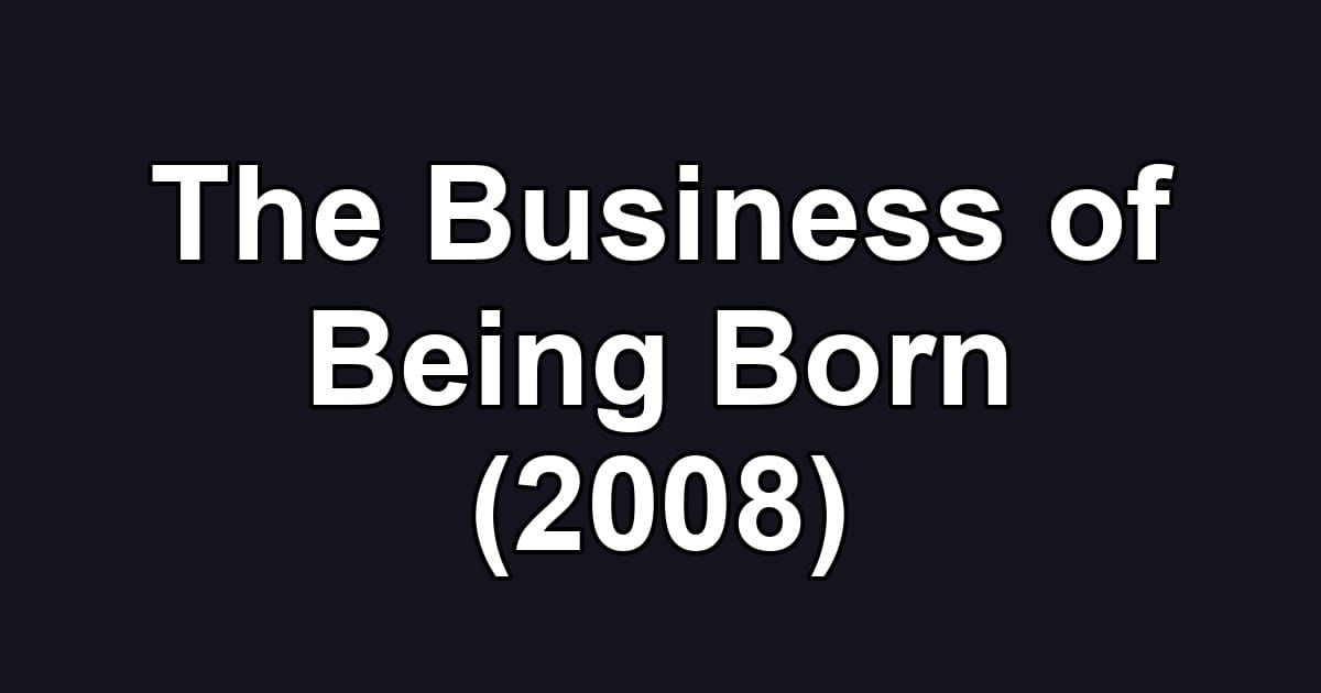 The Business of Being Born (2008)