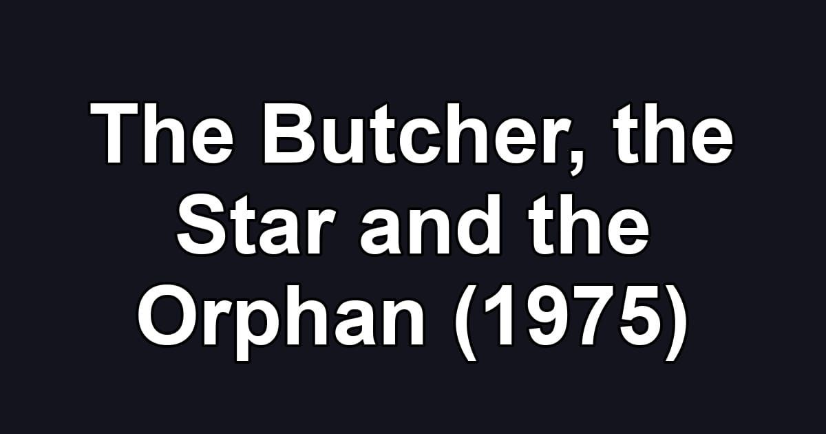 The Butcher, the Star and the Orphan (1975)