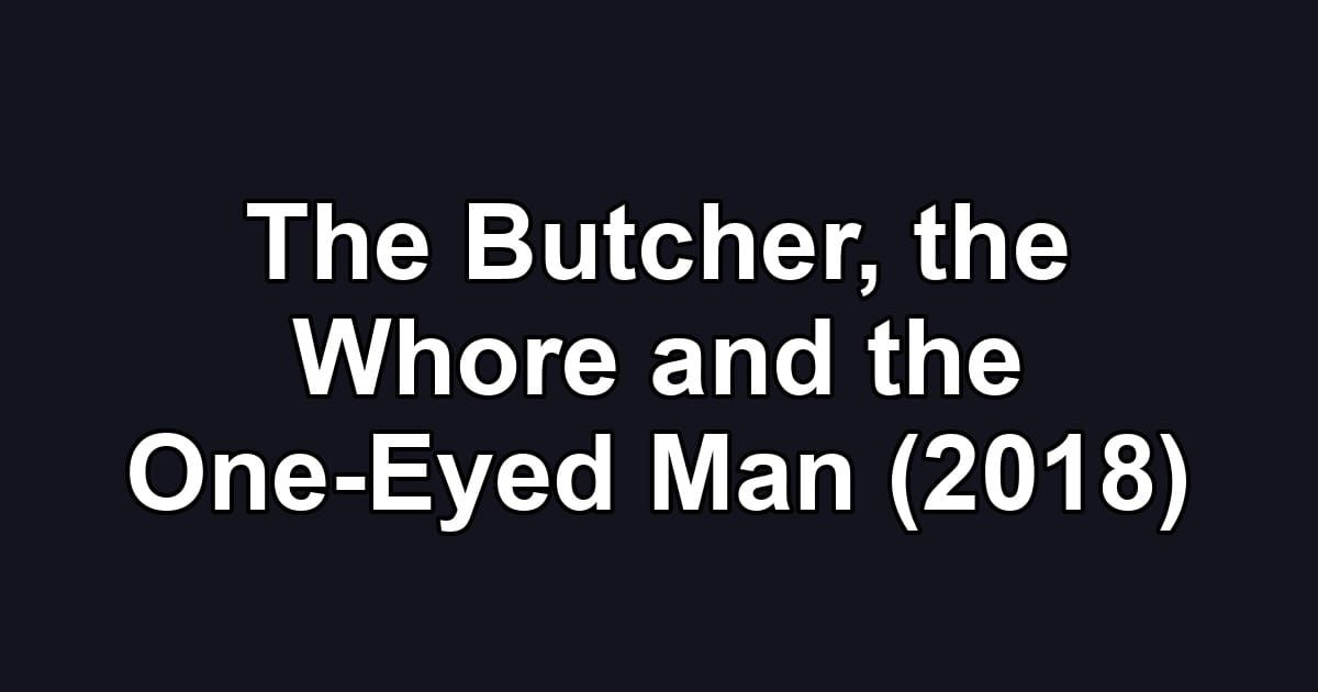 The Butcher, the Whore and the One-Eyed Man (2018)
