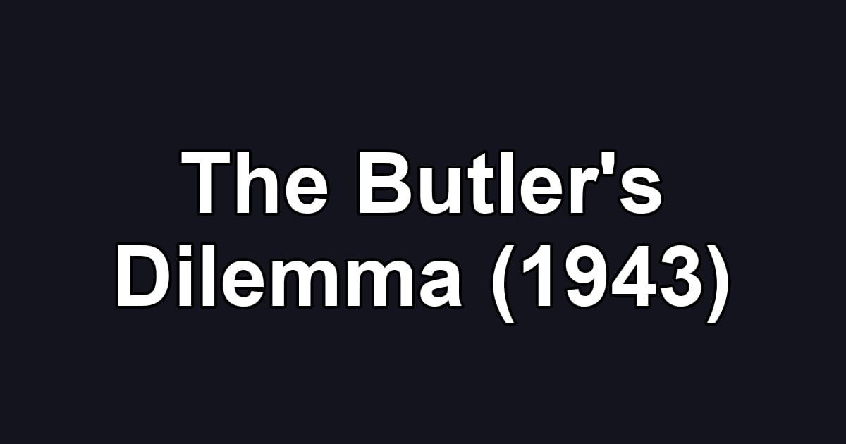 The Butler's Dilemma (1943)