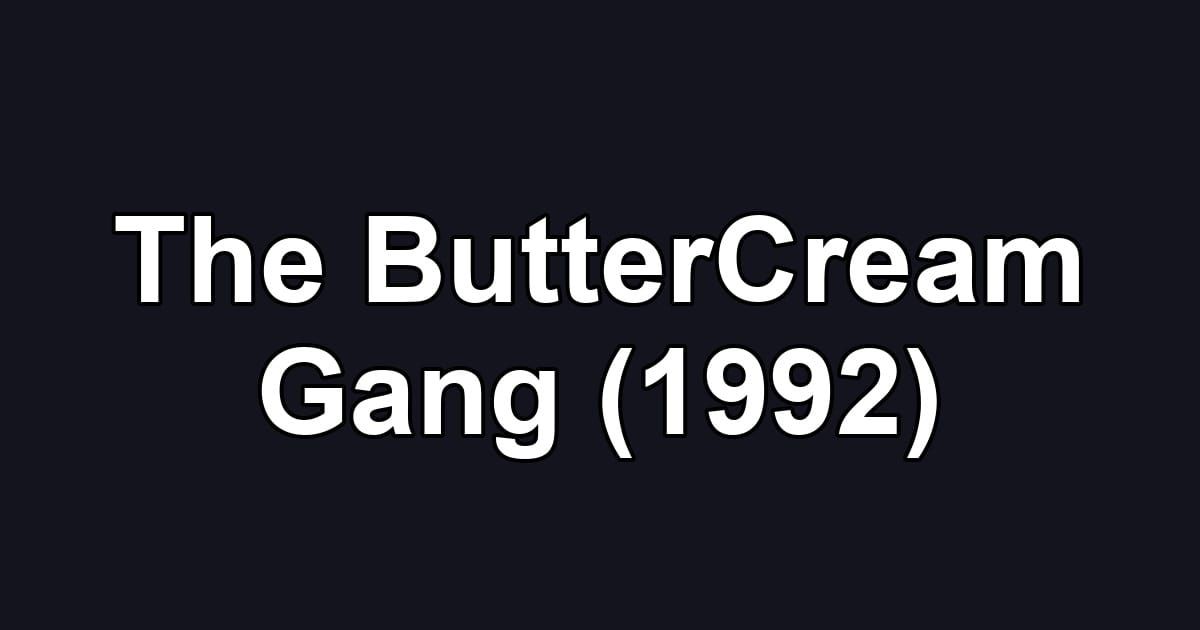 The ButterCream Gang (1992)