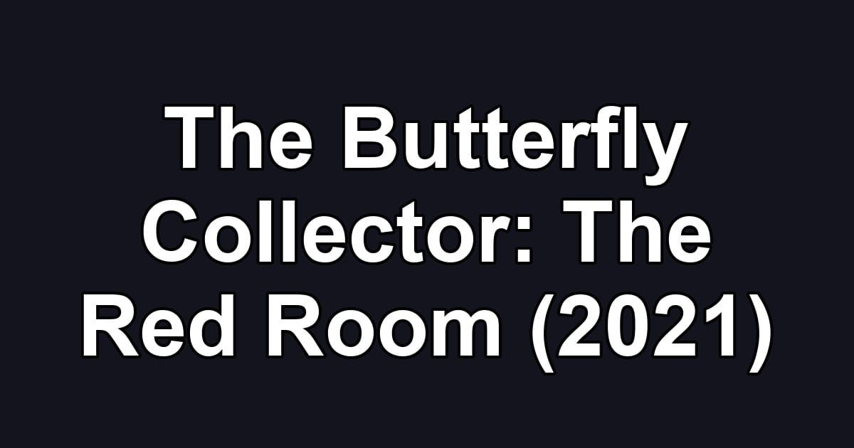 The Butterfly Collector: The Red Room (2021)