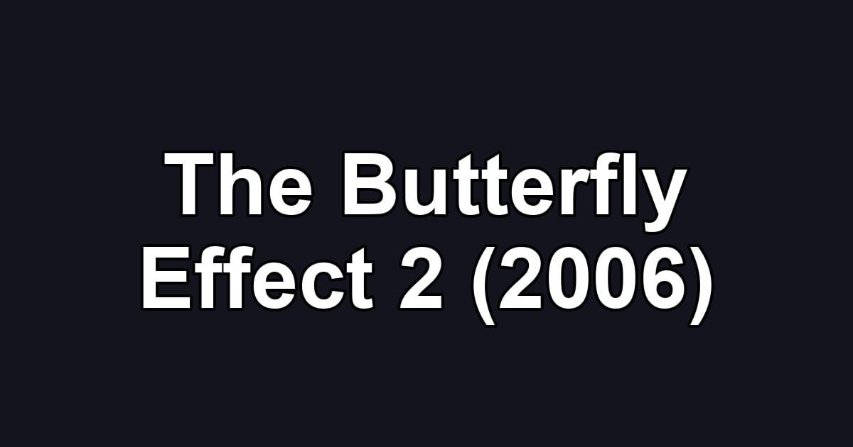 The Butterfly Effect 2 (2006)