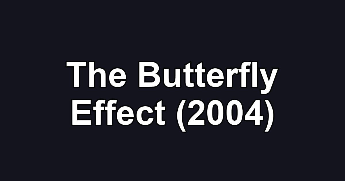 The Butterfly Effect (2004)