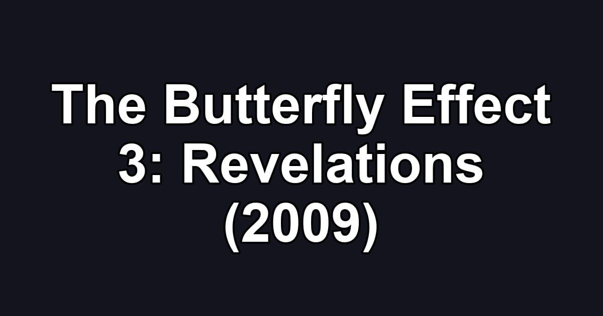 The Butterfly Effect 3: Revelations (2009)