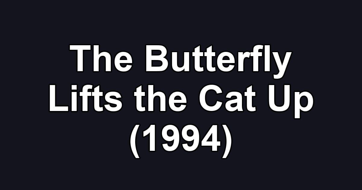 The Butterfly Lifts the Cat Up (1994)