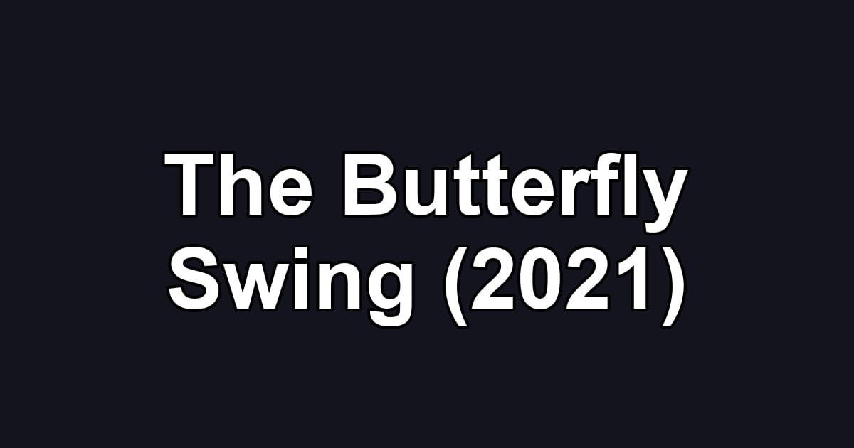 The Butterfly Swing (2021)
