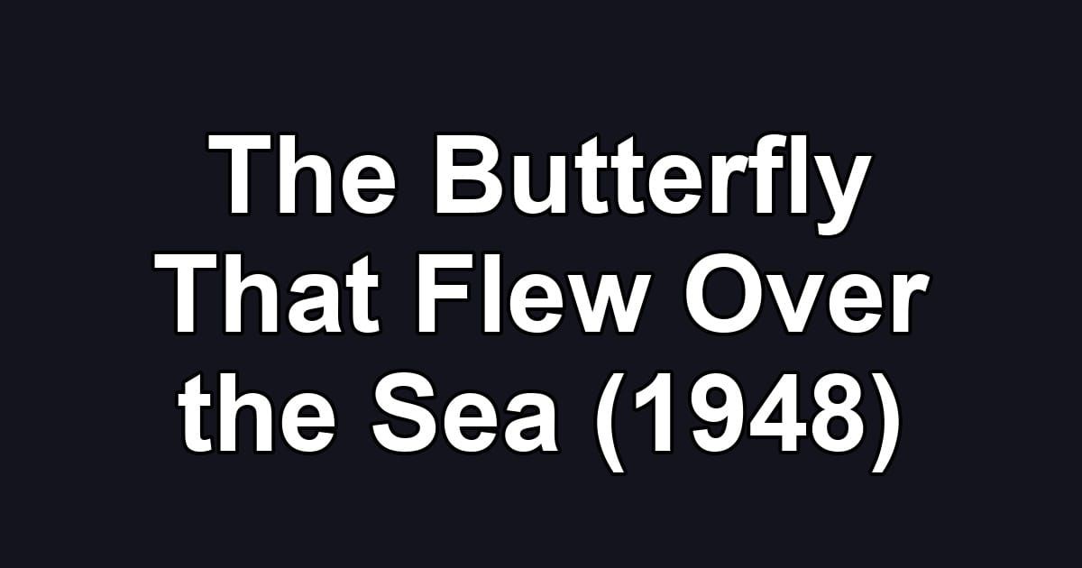 The Butterfly That Flew Over the Sea (1948)