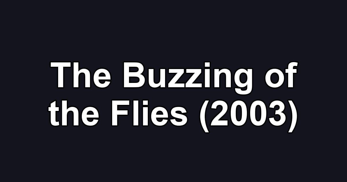 The Buzzing of the Flies (2003)