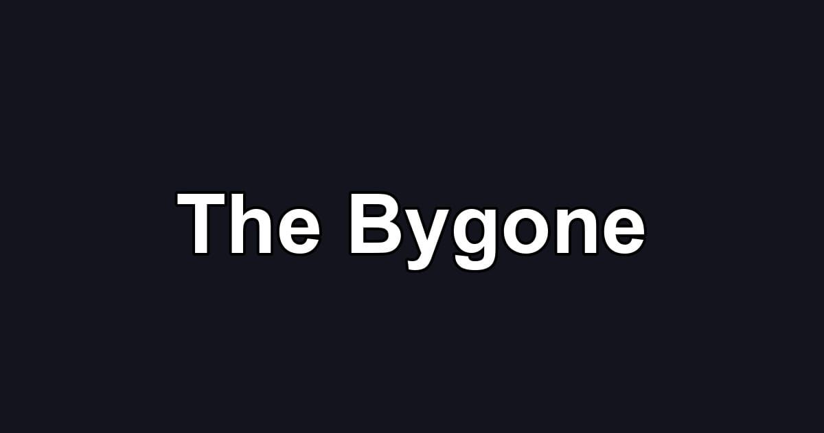 The Bygone