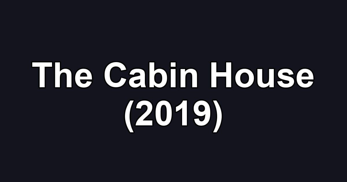 The Cabin House (2019)