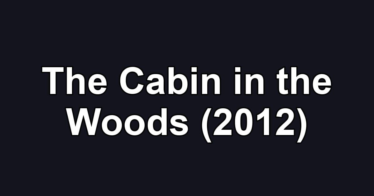 The Cabin in the Woods (2012)