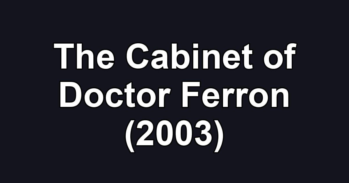 The Cabinet of Doctor Ferron (2003)