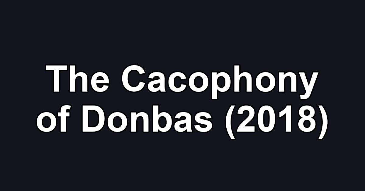 The Cacophony of Donbas (2018)