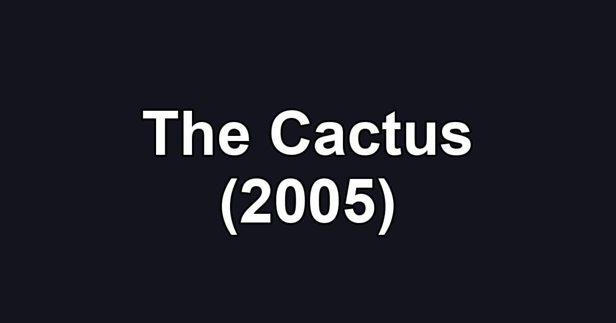 The Cactus (2005)