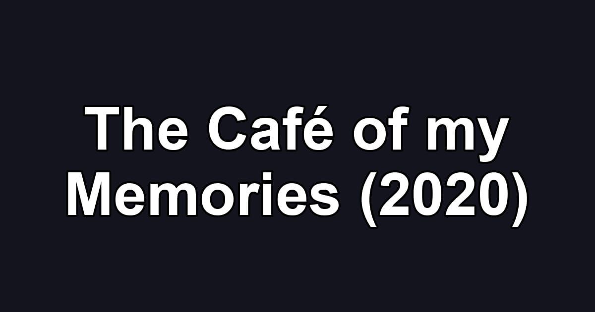 The Café of my Memories (2020)