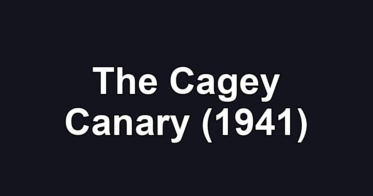 The Cagey Canary (1941)