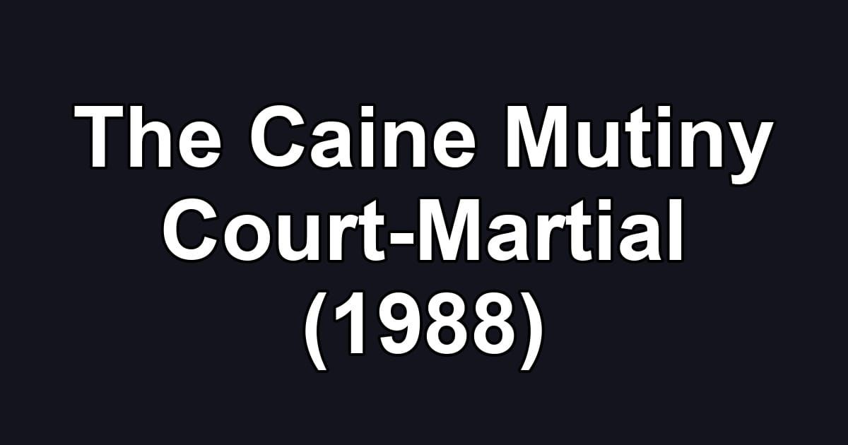 The Caine Mutiny Court-Martial (1988)