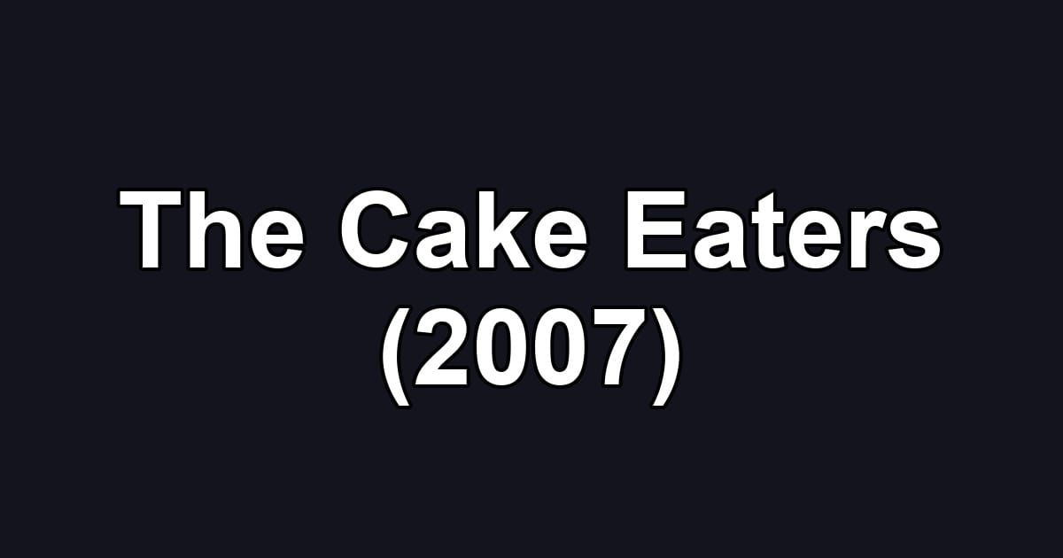 The Cake Eaters (2007)