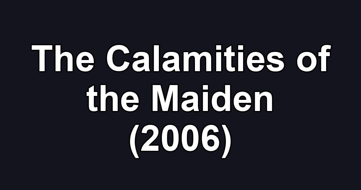 The Calamities of the Maiden (2006)