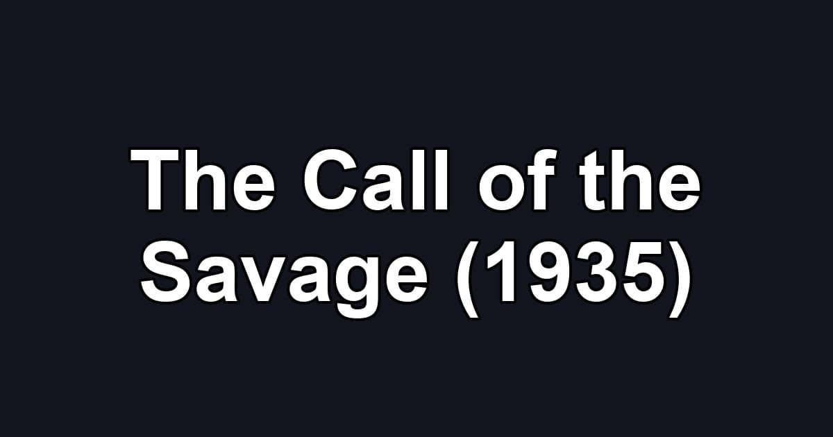 The Call of the Savage (1935)