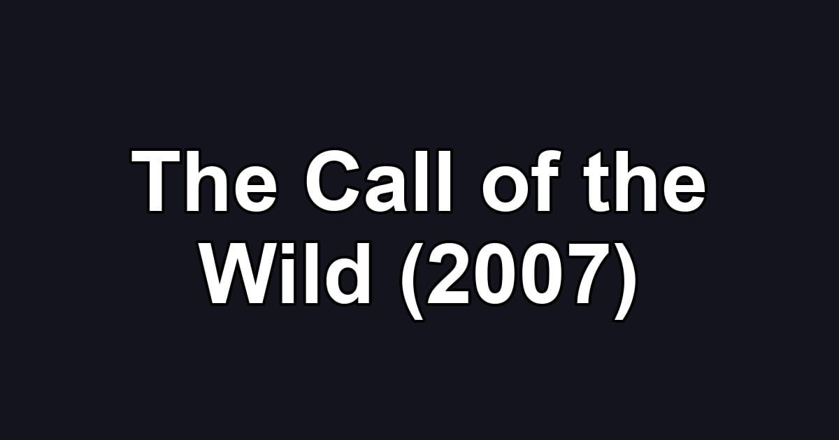 The Call of the Wild (2007)