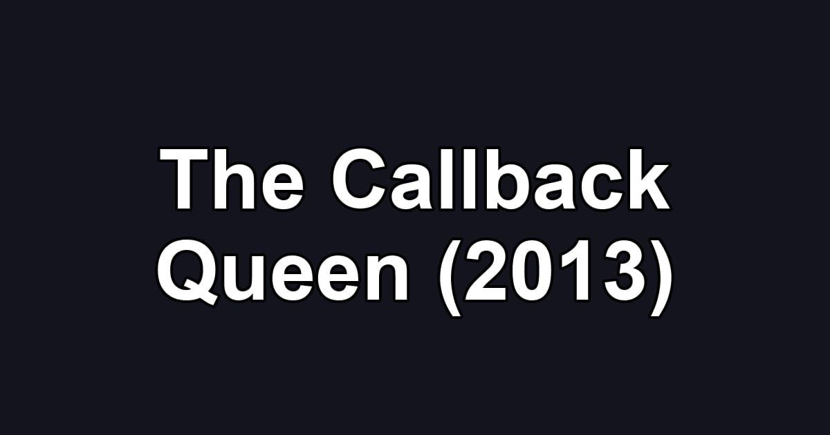 The Callback Queen (2013)