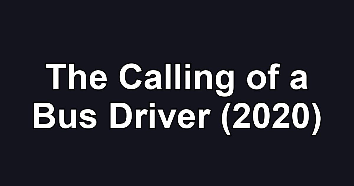 The Calling of a Bus Driver (2020)