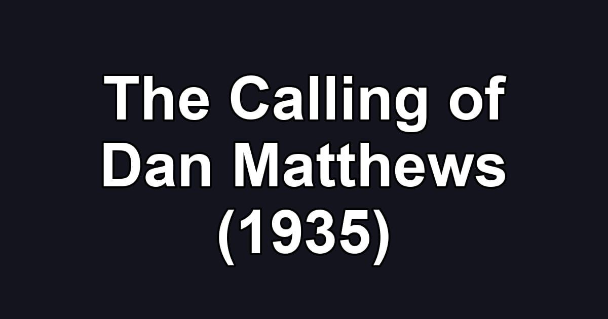 The Calling of Dan Matthews (1935)