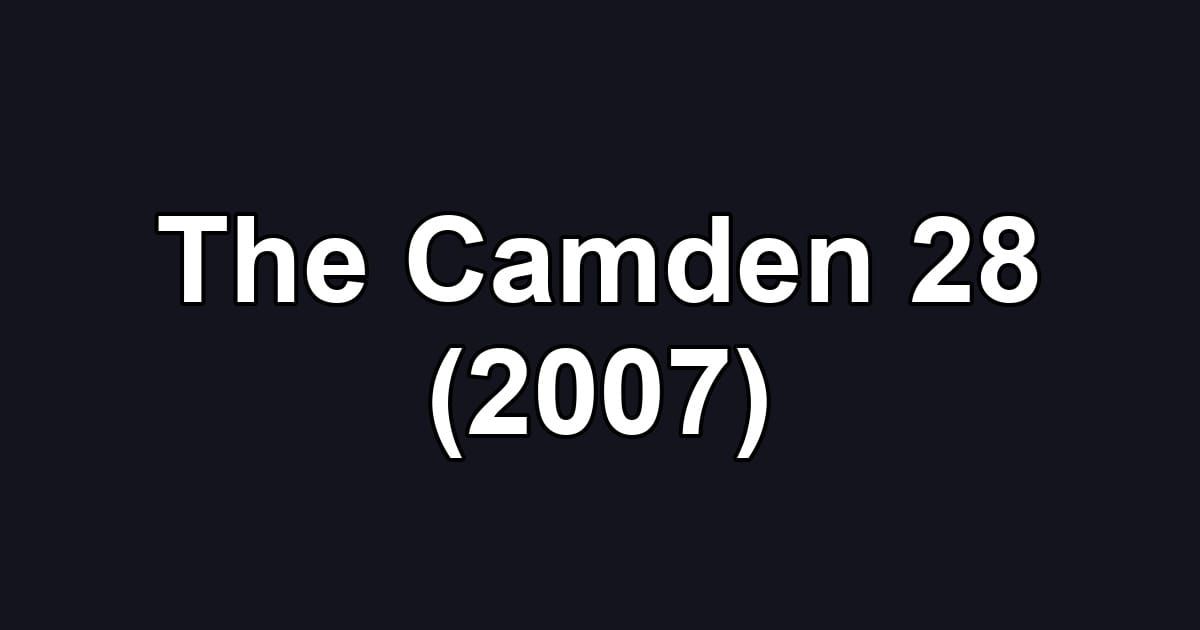 The Camden 28 (2007)
