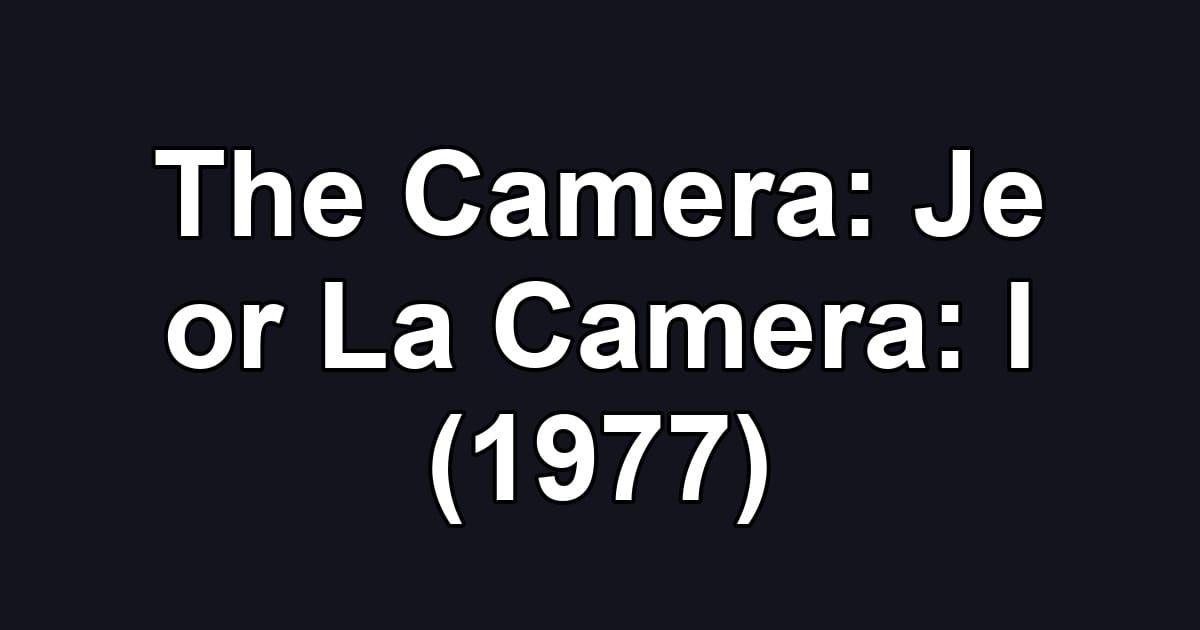 The Camera: Je or La Camera: I (1977)