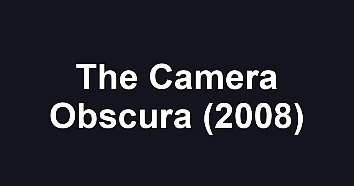 The Camera Obscura (2008)