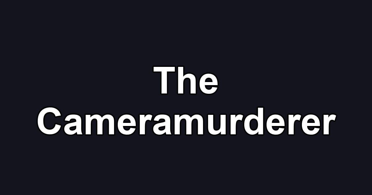 The Cameramurderer