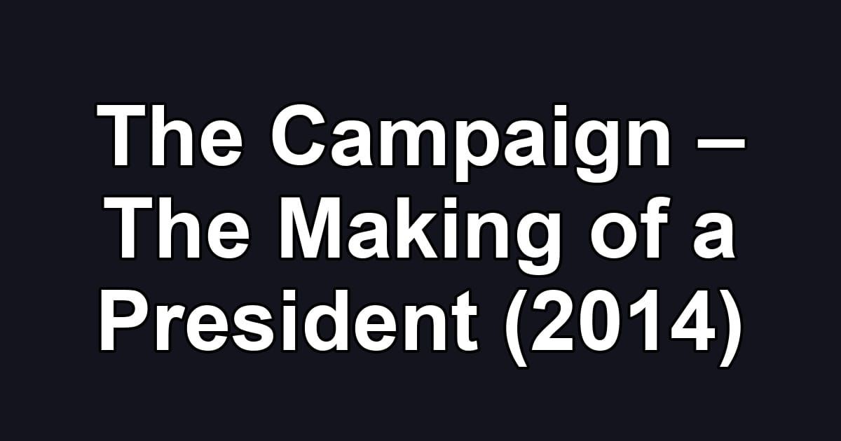 The Campaign – The Making of a President (2014)