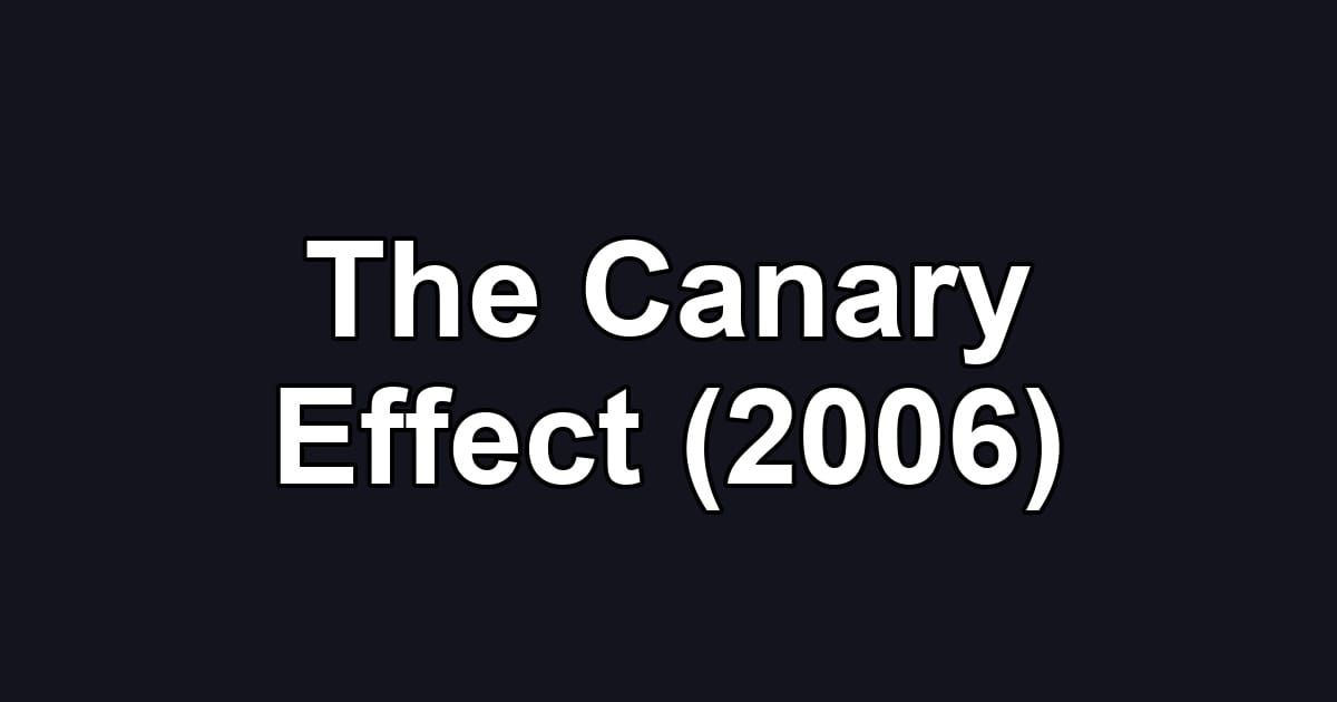The Canary Effect (2006)