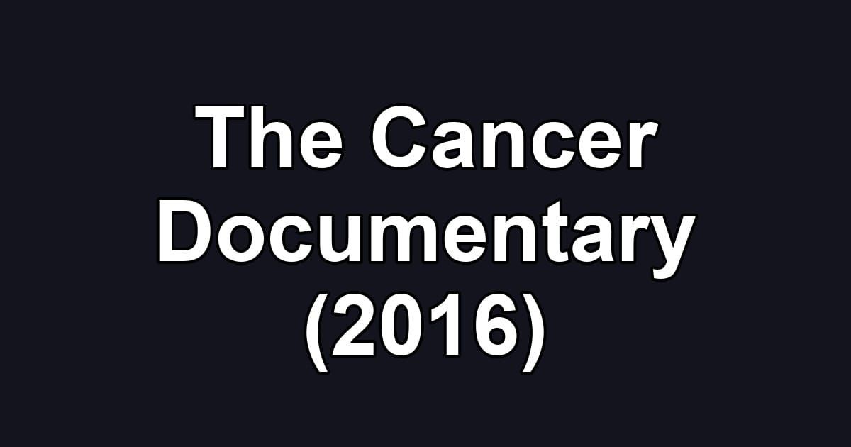 The Cancer Documentary (2016)