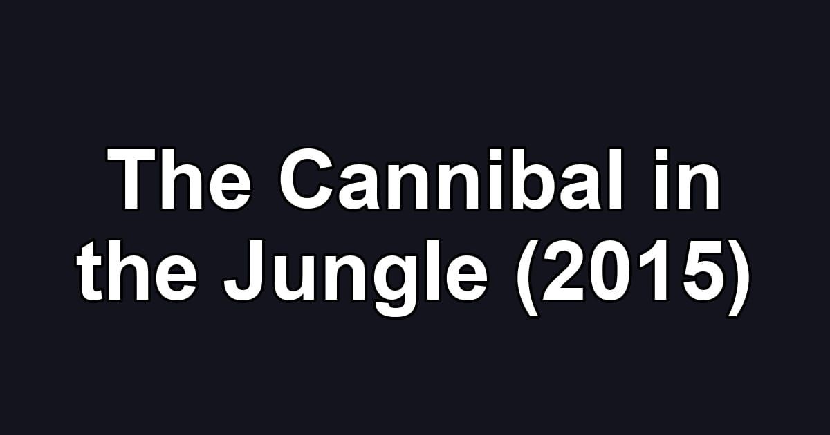 The Cannibal in the Jungle (2015)