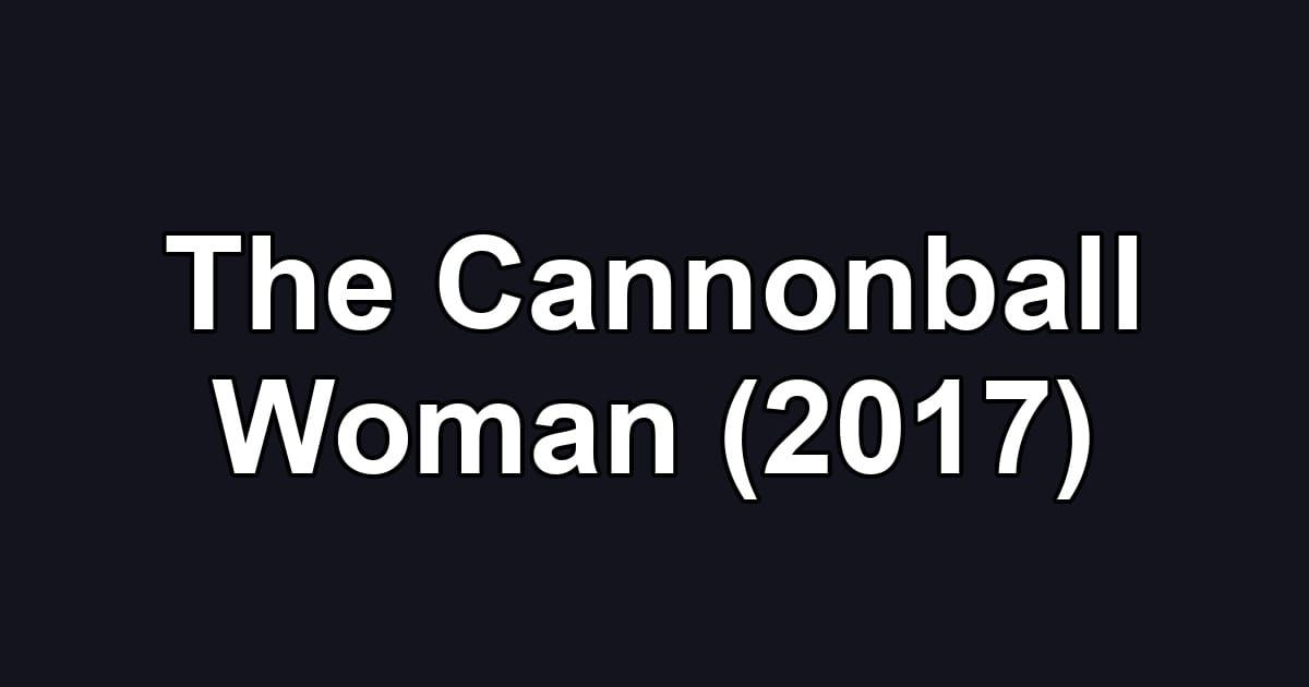 The Cannonball Woman (2017)