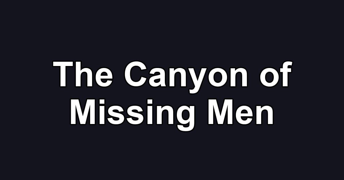 The Canyon of Missing Men