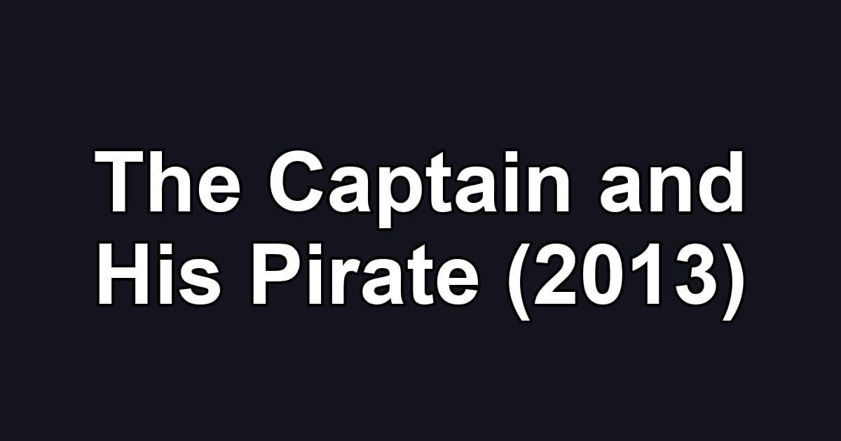The Captain and His Pirate (2013)