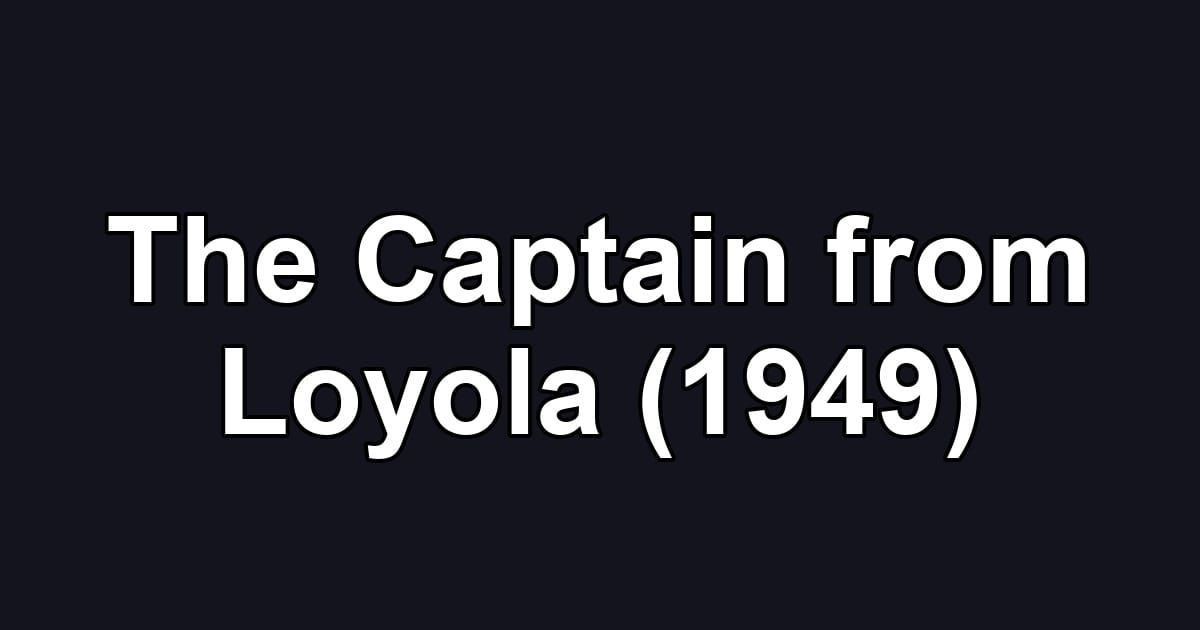 The Captain from Loyola (1949)
