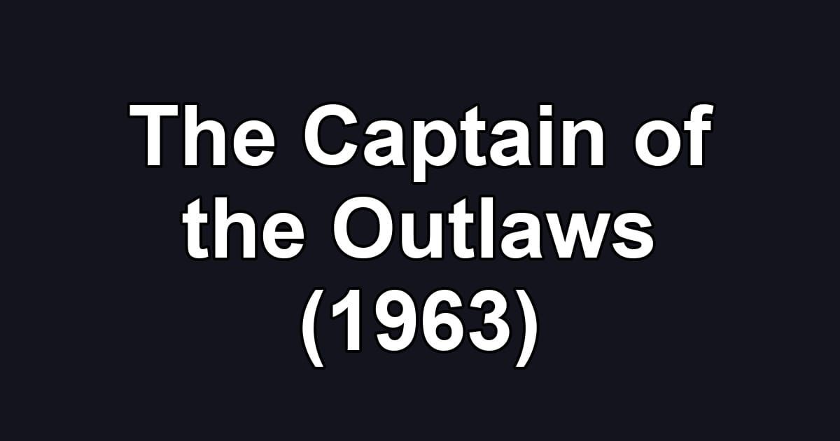The Captain of the Outlaws (1963)