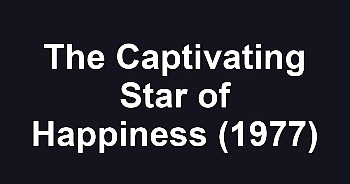 The Captivating Star of Happiness (1977)