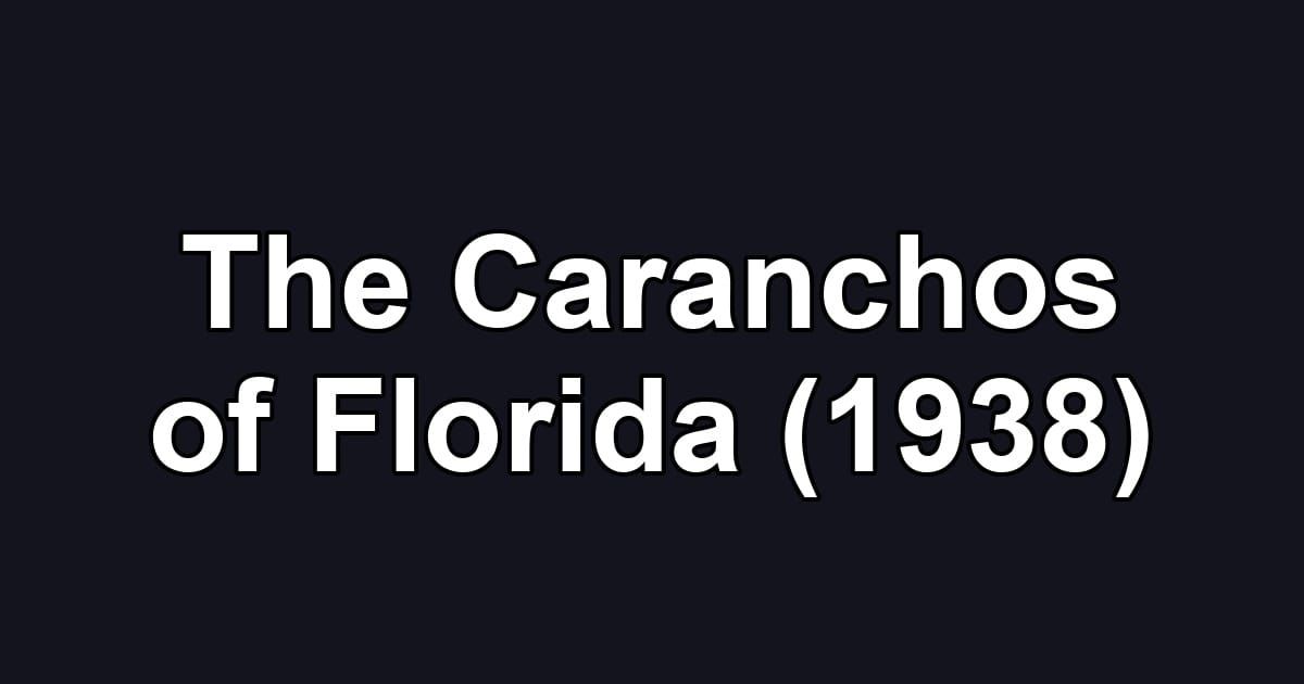 The Caranchos of Florida (1938)